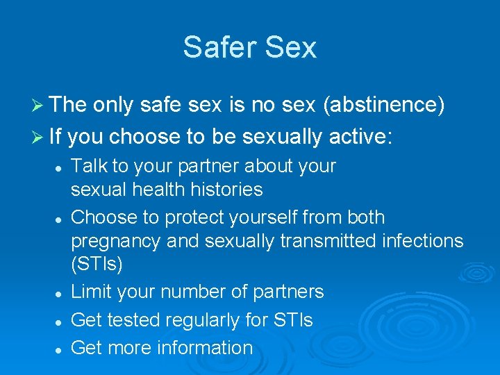 Safer Sex Ø The only safe sex is no sex (abstinence) Ø If you