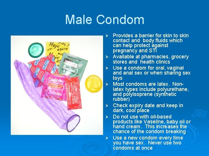 Male Condom Ø Ø Ø Ø Provides a barrier for skin to skin contact