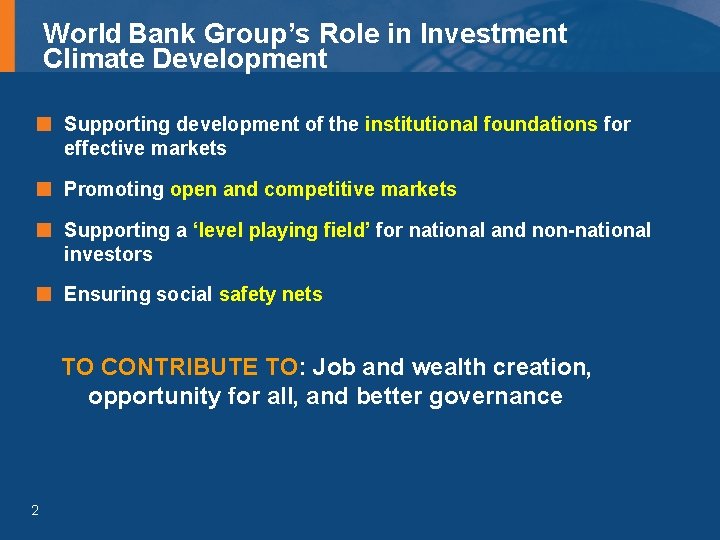 World Bank Group’s Role in Investment Climate Development Supporting development of the institutional foundations