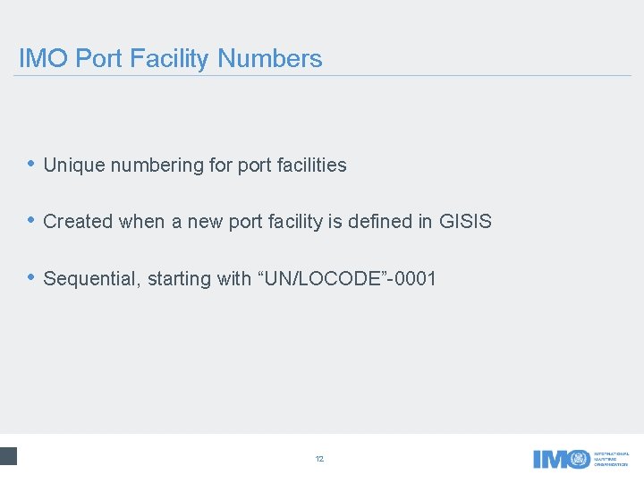 IMO Port Facility Numbers • Unique numbering for port facilities • Created when a