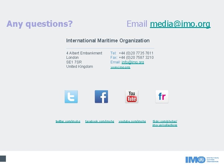 Any questions? Email media@imo. org International Maritime Organization 4 Albert Embankment London SE 1