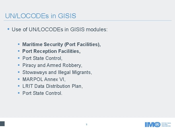 UN/LOCODEs in GISIS • Use of UN/LOCODEs in GISIS modules: • • Maritime Security