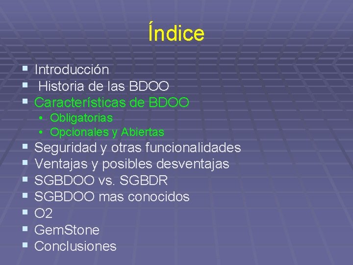 Índice § § § Introducción Historia de las BDOO Características de BDOO § §