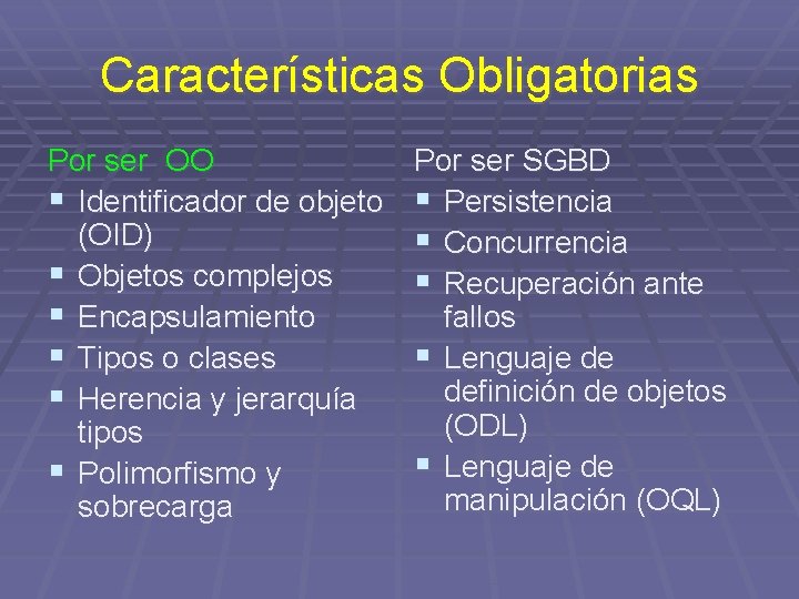 Características Obligatorias Por ser OO § Identificador de objeto (OID) § Objetos complejos §