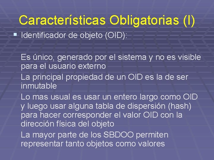 Características Obligatorias (I) § Identificador de objeto (OID): Es único, generado por el sistema