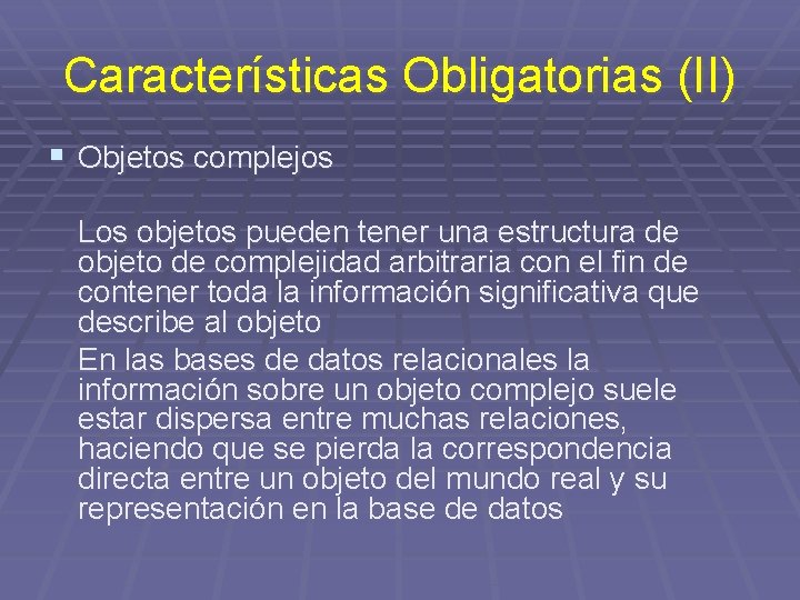 Características Obligatorias (II) § Objetos complejos Los objetos pueden tener una estructura de objeto