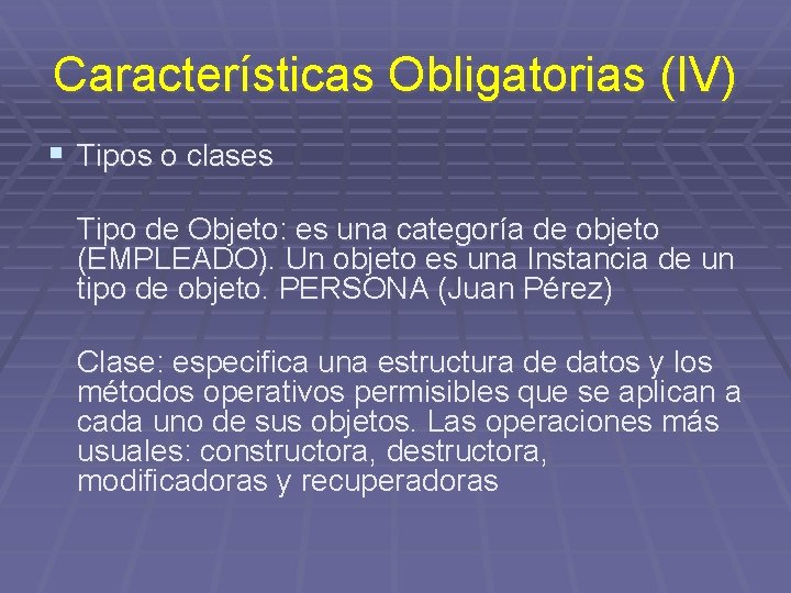 Características Obligatorias (IV) § Tipos o clases Tipo de Objeto: es una categoría de