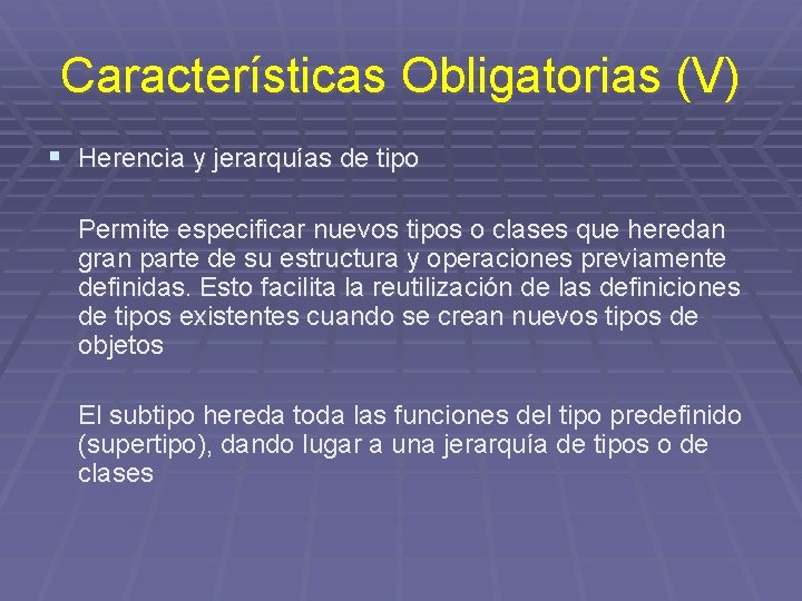 Características Obligatorias (V) § Herencia y jerarquías de tipo Permite especificar nuevos tipos o