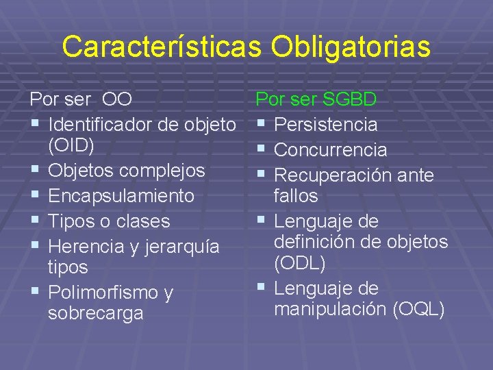 Características Obligatorias Por ser OO § Identificador de objeto (OID) § Objetos complejos §