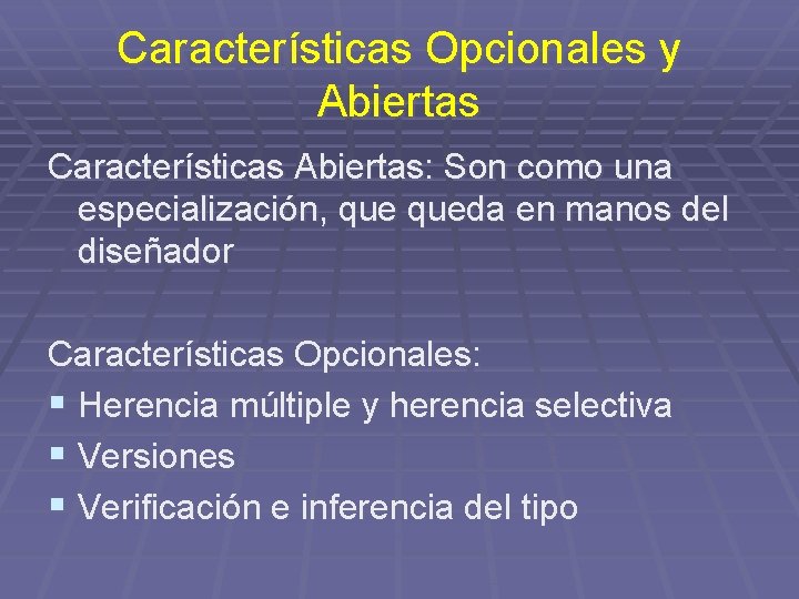 Características Opcionales y Abiertas Características Abiertas: Son como una especialización, queda en manos del