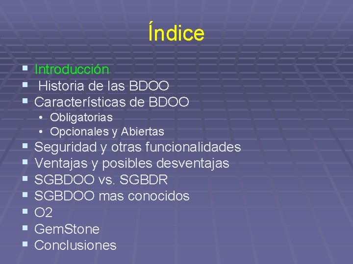 Índice § § § Introducción Historia de las BDOO Características de BDOO § §