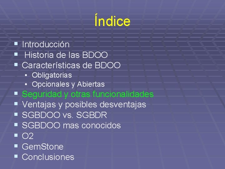 Índice § § § Introducción Historia de las BDOO Características de BDOO § §