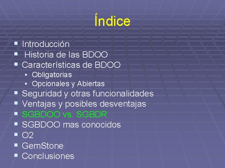 Índice § § § Introducción Historia de las BDOO Características de BDOO § §