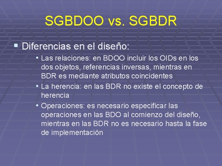 SGBDOO vs. SGBDR § Diferencias en el diseño: • Las relaciones: en BDOO incluir