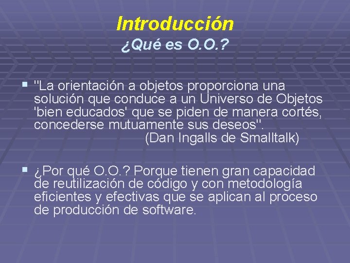 Introducción ¿Qué es O. O. ? § "La orientación a objetos proporciona una solución