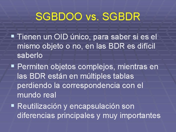 SGBDOO vs. SGBDR § Tienen un OID único, para saber si es el mismo