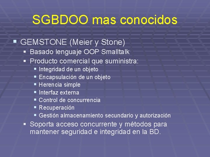 SGBDOO mas conocidos § GEMSTONE (Meier y Stone) § Basado lenguaje OOP Smalltalk §