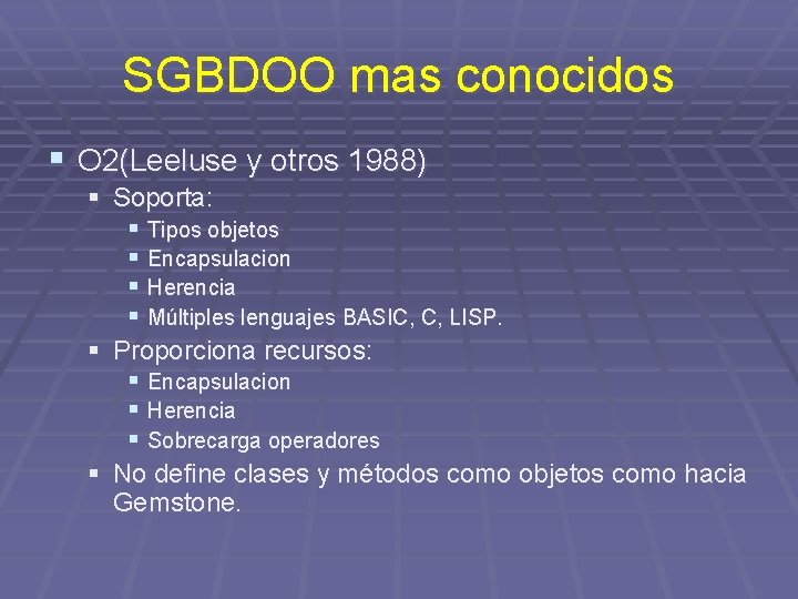 SGBDOO mas conocidos § O 2(Leeluse y otros 1988) § Soporta: § Tipos objetos