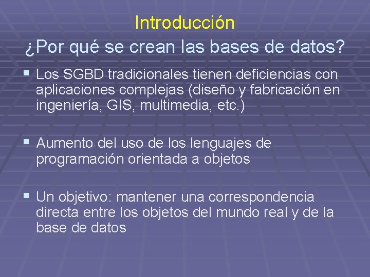 Introducción ¿Por qué se crean las bases de datos? § Los SGBD tradicionales tienen