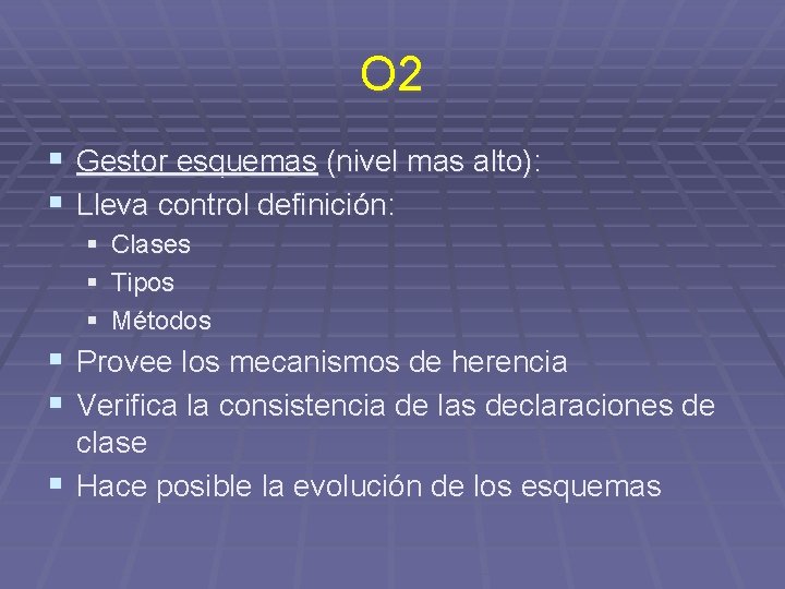 O 2 § Gestor esquemas (nivel mas alto): § Lleva control definición: § §