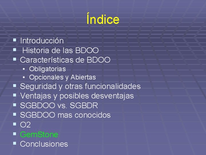 Índice § § § Introducción Historia de las BDOO Características de BDOO § §