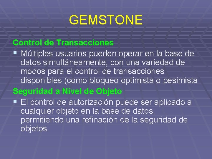 GEMSTONE Control de Transacciones § Múltiples usuarios pueden operar en la base de datos