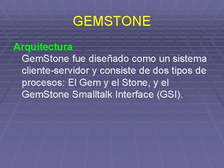 GEMSTONE Arquitectura Gem. Stone fue diseñado como un sistema cliente-servidor y consiste de dos