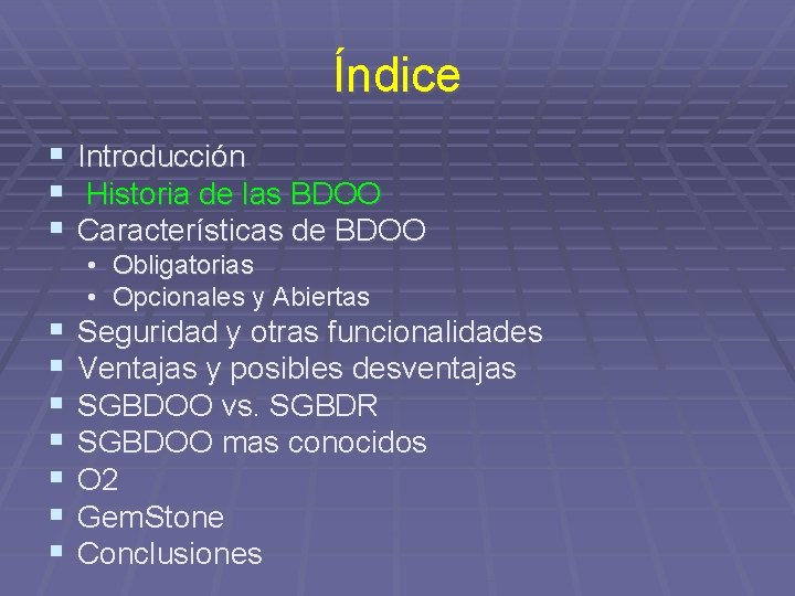 Índice § § § Introducción Historia de las BDOO Características de BDOO § §