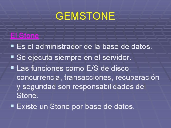 GEMSTONE El Stone § Es el administrador de la base de datos. § Se