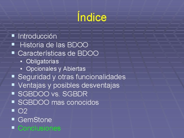 Índice § § § Introducción Historia de las BDOO Características de BDOO § §