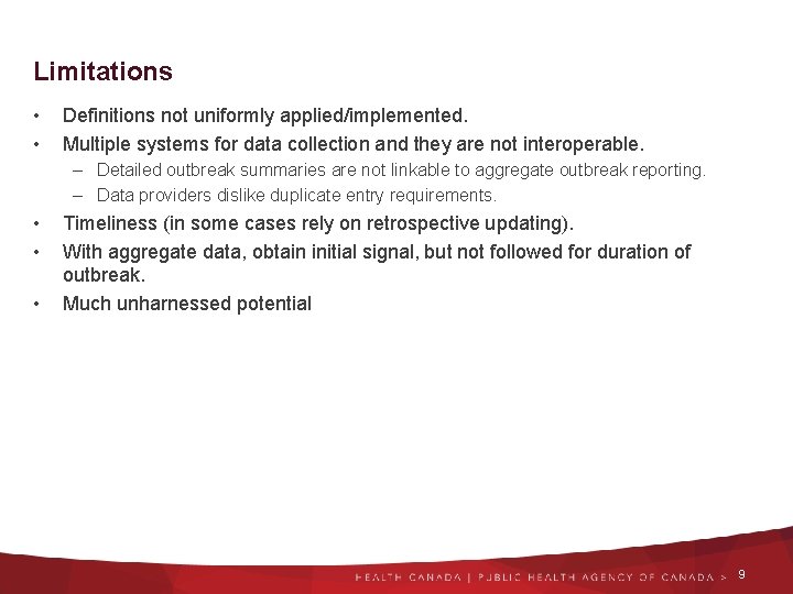 Limitations • • Definitions not uniformly applied/implemented. Multiple systems for data collection and they