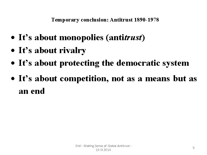 Temporary conclusion: Antitrust 1890 -1978 It’s about monopolies (antitrust) It’s about rivalry It’s about