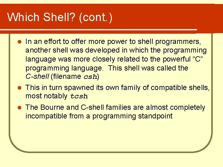 Which Shell? (cont. ) l In an effort to offer more power to shell