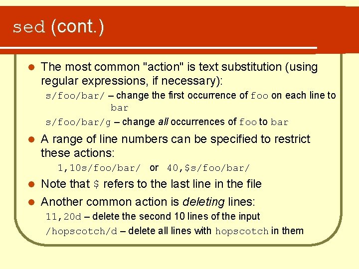 sed (cont. ) l The most common "action" is text substitution (using regular expressions,