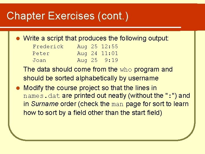 Chapter Exercises (cont. ) l Write a script that produces the following output: Frederick