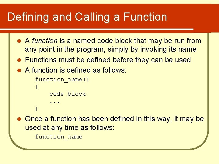 Defining and Calling a Function A function is a named code block that may