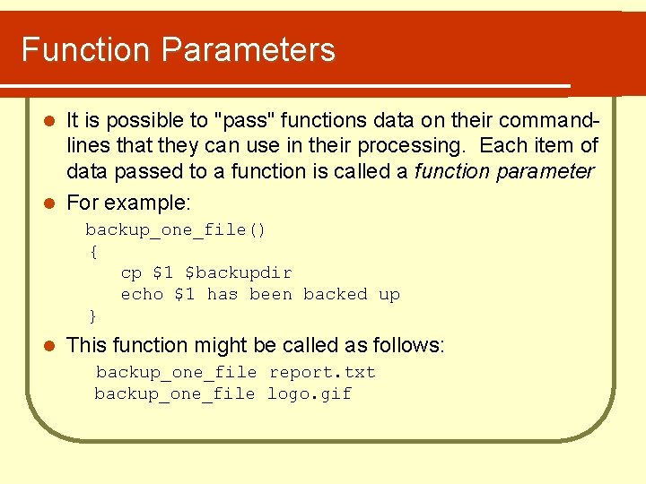 Function Parameters It is possible to "pass" functions data on their commandlines that they