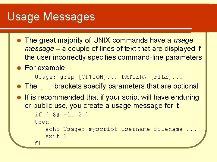 Usage Messages The great majority of UNIX commands have a usage message – a