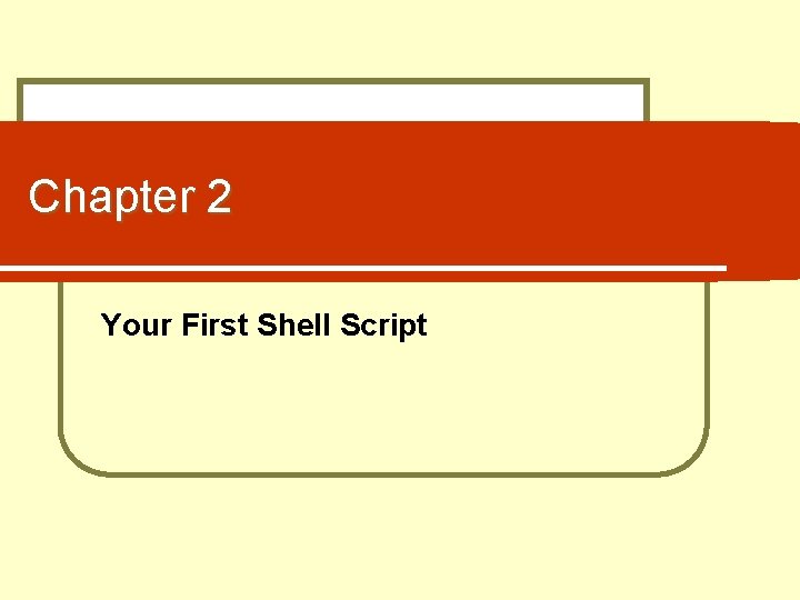 Chapter 2 Your First Shell Script 