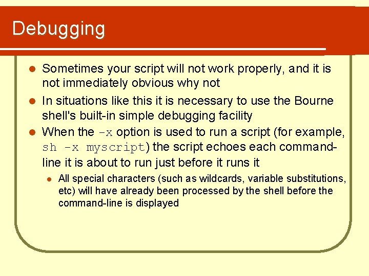 Debugging Sometimes your script will not work properly, and it is not immediately obvious