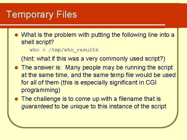 Temporary Files l What is the problem with putting the following line into a