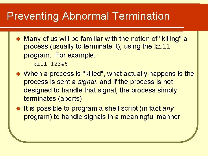 Preventing Abnormal Termination l Many of us will be familiar with the notion of