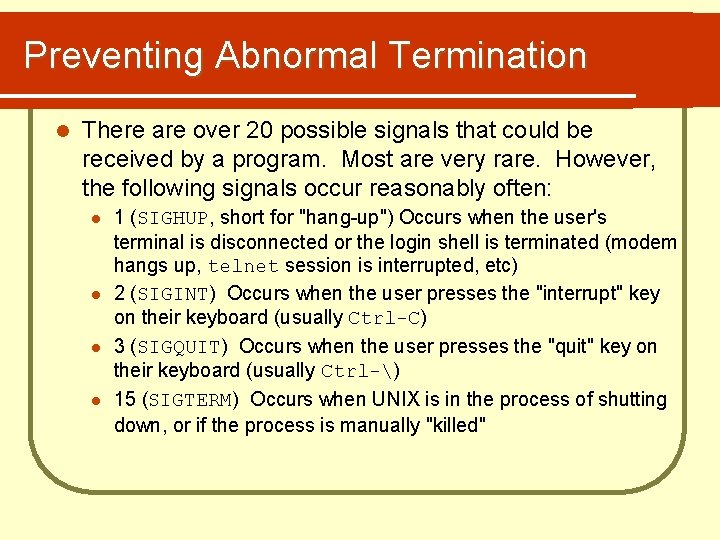 Preventing Abnormal Termination l There are over 20 possible signals that could be received