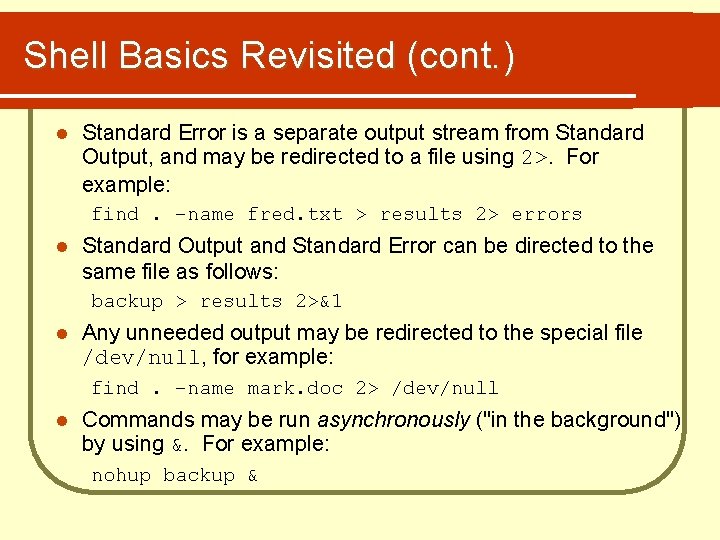 Shell Basics Revisited (cont. ) l Standard Error is a separate output stream from