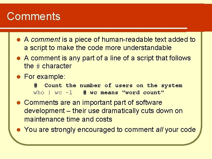Comments A comment is a piece of human-readable text added to a script to