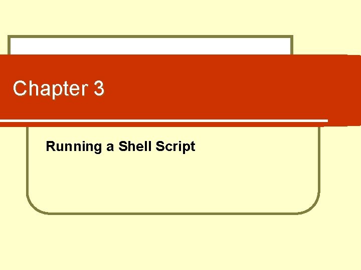 Chapter 3 Running a Shell Script 