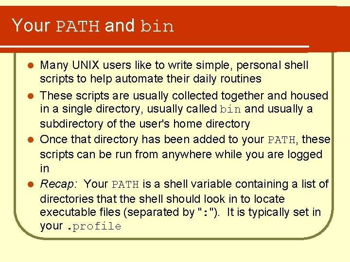 Your PATH and bin Many UNIX users like to write simple, personal shell scripts