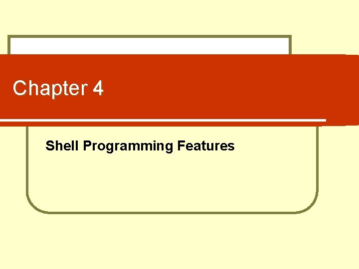 Chapter 4 Shell Programming Features 