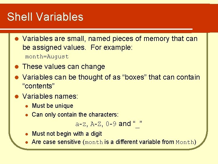 Shell Variables are small, named pieces of memory that can be assigned values. For