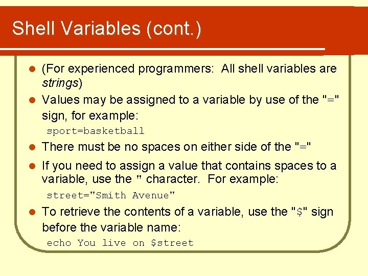 Shell Variables (cont. ) (For experienced programmers: All shell variables are strings) l Values